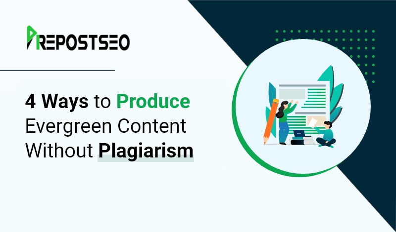 4 Ways to Produce Evergreen Content Without Plagiarism